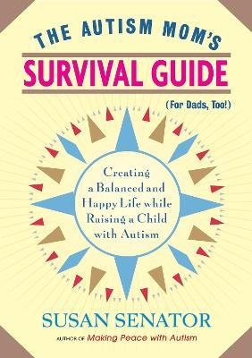 The Autism Mom's Survival Guide (for Dads, too!) - Susan Senator