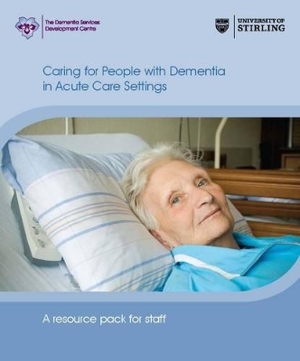 Caring for People with Dementia in Acute Care Settings - Julie Christie, Colm Cunningham