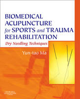 Biomedical Acupuncture for Sports and Trauma Rehabilitation - Yun-tao Ma