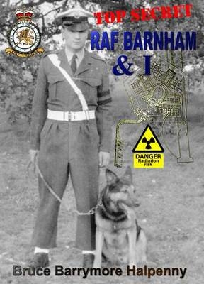 Top Secret RAF Barnham and I - Bruce Barrymore Halpenny