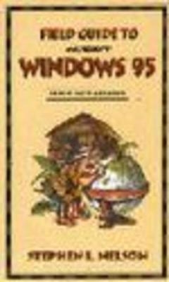 Field Guide to Microsoft Windows 95 - Stephen L. Nelson