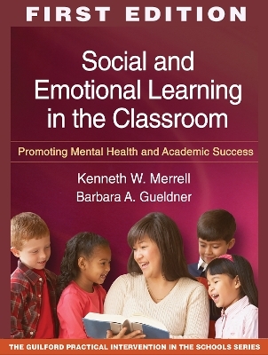 Social and Emotional Learning in the Classroom, First Edition - Barbara A. Gueldner, Kenneth W. Merrell