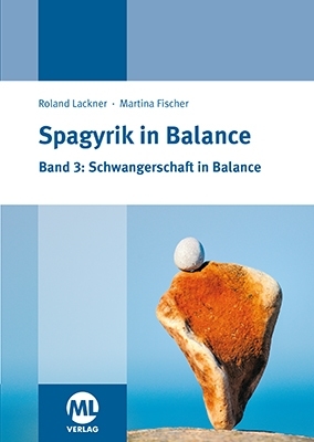 Spagyrik in Balance - Band 3: Schwangerschaft in Balance - Roland Lackner, Martina Fischer