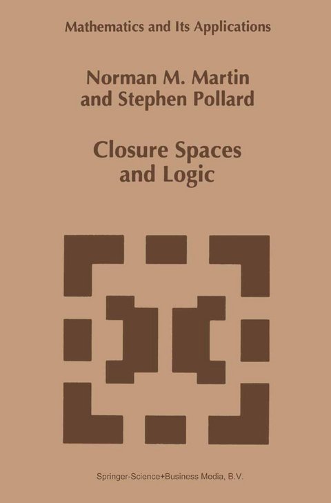 Closure Spaces and Logic - N.M. Martin, S. Pollard