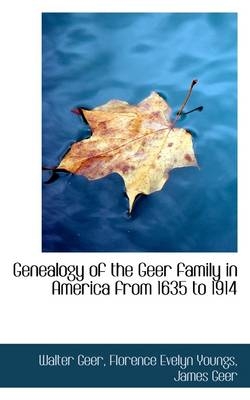 Genealogy of the Geer Family in America from 1635 to 1914 - Walter Geer, Florence Evelyn Youngs, James Geer