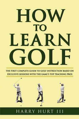 How to Learn Golf -  Harry Hurt III