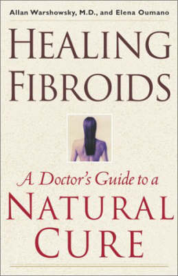 Healing Fibroids -  Elena Oumano,  Allan Warshowsky