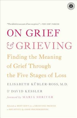 On Grief and Grieving -  David Kessler,  Elisabeth Kubler-Ross