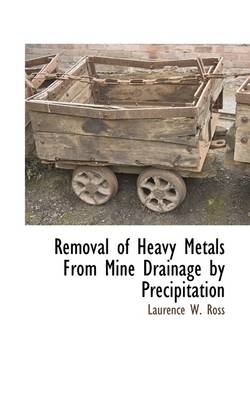 Removal of Heavy Metals from Mine Drainage by Precipitation - Laurence W Ross