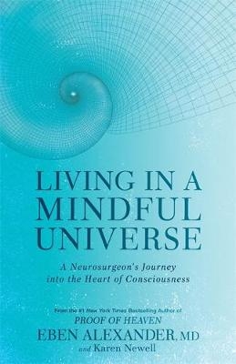 Living in a Mindful Universe -  Eben Alexander,  Karen Newell