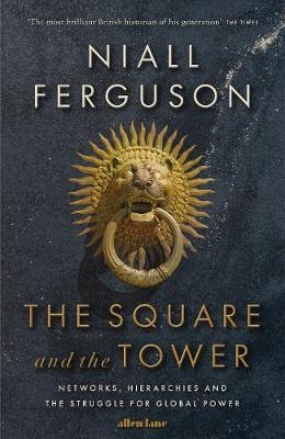 Square and the Tower -  Niall Ferguson