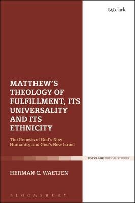 Matthew''s Theology of Fulfillment, Its Universality and Its Ethnicity - USA) Waetjen Dr Herman C. (San Francisco Theological Seminary
