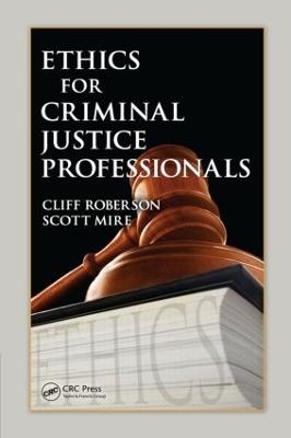 Ethics for Criminal Justice Professionals - Cliff Roberson, Scott Mire