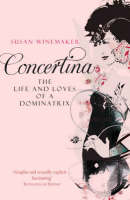 Concertina: The Life and Loves of a Dominatrix -  Susan Winemaker