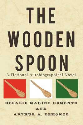 The Wooden Spoon - Rosalie Marino DeMonte, Arthur A. DeMonte