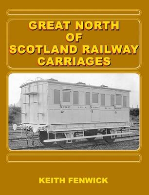 Great North of Scotland Railway Carriages - Keith Fenwick