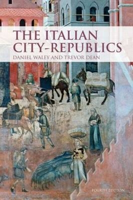 The Italian City Republics - Daniel Philip Waley, Trevor Dean