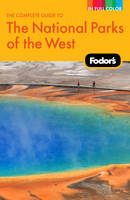 Fodor's the Complete Guide to the National Parks of the West -  Fodor Travel Publications