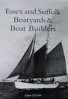Essex and Suffolk Boatyards and Boat Builders - Michael Charles Davies