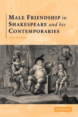 Male Friendship in Shakespeare and his Contemporaries - Thomas MacFaul