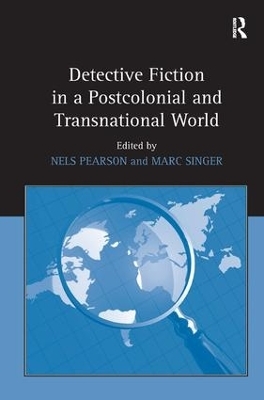 Detective Fiction in a Postcolonial and Transnational World - Nels Pearson