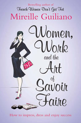 Women, Work, and the Art of Savoir Faire -  Mireille Guiliano