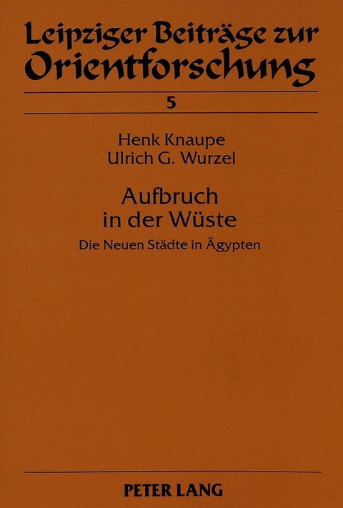 Aufbruch in der Wüste - Henk Knaupe, Ulrich G. Wurzel