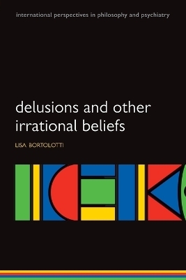 Delusions and Other Irrational Beliefs - Lisa Bortolotti