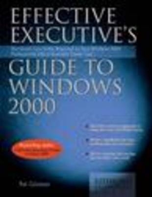 Effective Executive's Guide to Windows 2000 - Pat Coleman