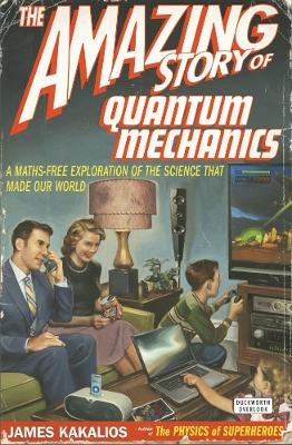 Amazing Story Quantum Mechanics - James Kakalios