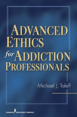 Advanced Ethics for Addiction Professionals - Michael J. Taleff