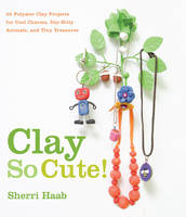 Clay So Cute! - Sherri Haab