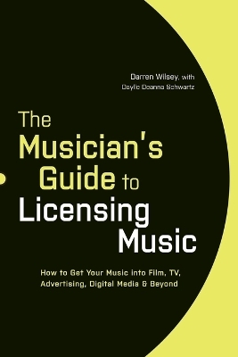 The Musician's Guide to Licensing Music - Darren Wilsey, Daylle Deanna Schwartz