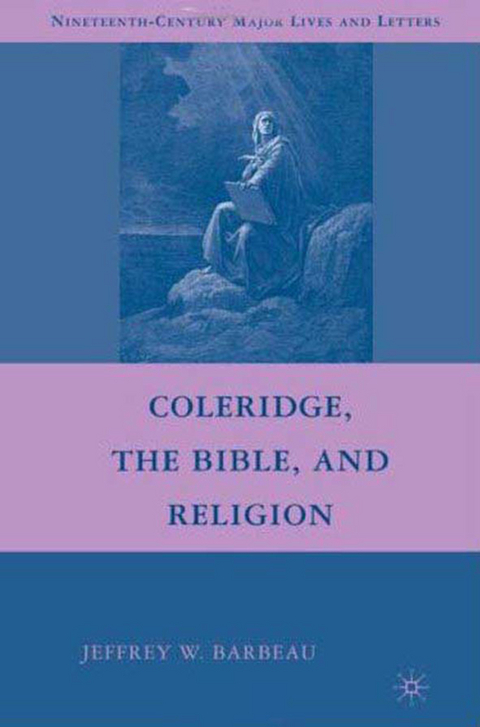 Coleridge, the Bible, and Religion - Jeffrey W. Barbeau