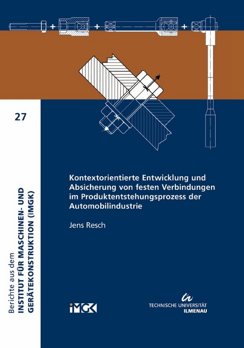 Kontextorientierte Entwicklung und Absicherung von festen Verbindungen im Produktentstehungsprozess der Automobilindustrie - Jens Resch