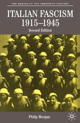 Italian Fascism, 1915-1945 - Philip Morgan