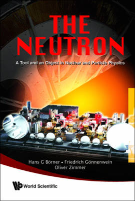 Neutron, The: A Tool And An Object In Nuclear And Particle Physics - Hans G Borner, Friedrich Gonnenwein