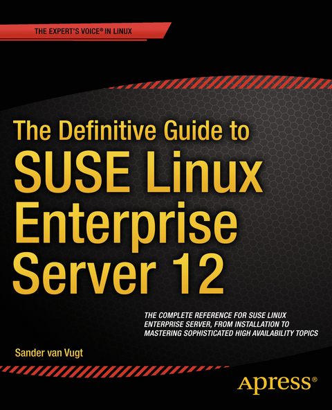 The Definitive Guide to SUSE Linux Enterprise Server 12 - Sander van Vugt