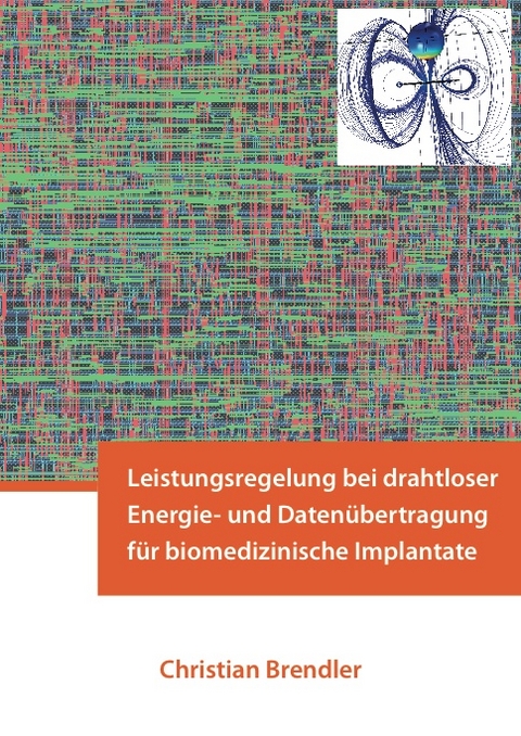 Leistungsregelung bei drahtloser Energie- und Datenübertragung für biomedizinische Implantate - Christian Brendler