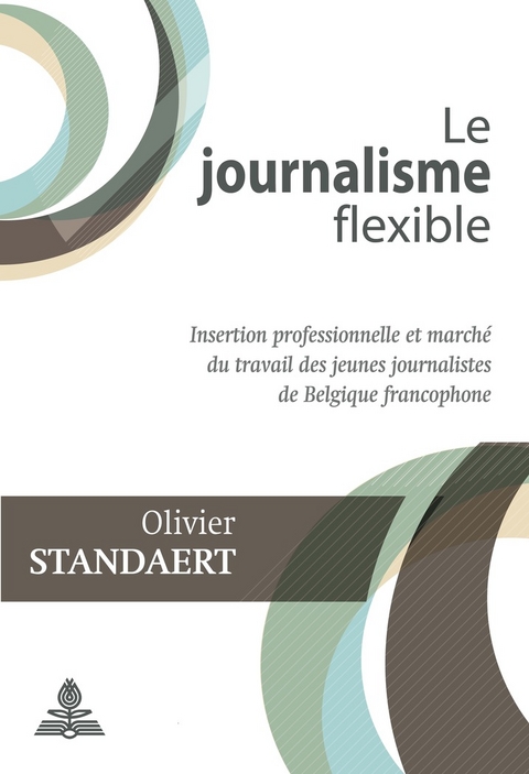 Le journalisme flexible -  Standaert Olivier Standaert