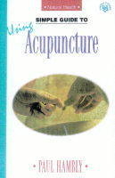 Simple Guide to Using Acupuncture - Paul Hambly