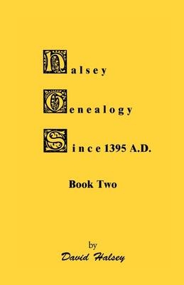 Halsey Genealogy Since 1395 A. D., Book Two - David Halsey