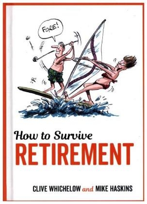 How to Survive Retirement -  Mike Haskins,  Clive Whichelow