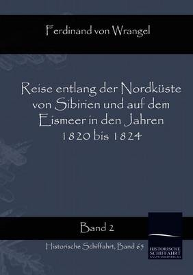 Reise entlang der Nordküste von Sibirien und auf dem Eismeer in den Jahren 1820 bis 1824 Band 2 - Ferdinand von Wrangel