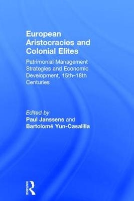 European Aristocracies and Colonial Elites -  Paul Janssens,  Bartolome Yun-Casalilla