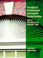 ABC's of Architectural and Interior Design Drafting with an Introduction to AutoCAD 2000 - Tony Cook, Robin Prater