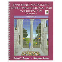 Exploring Microsoft Office Professional for Windows 95, Volume I, Version 7.0 - Robert T. Grauer, Maryann Barber