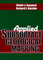 Applied Subsurface Geological Mapping - Daniel J. Tearpock, Richard E. Bischke
