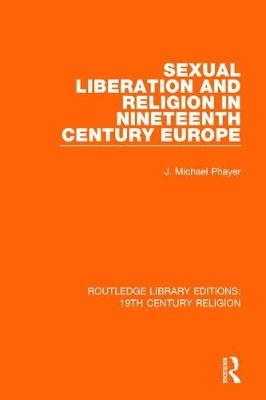 Sexual Liberation and Religion in Nineteenth Century Europe -  J. Michael Phayer