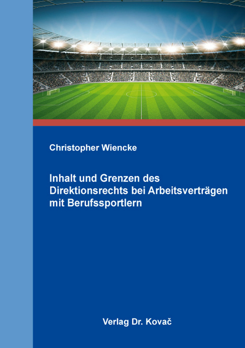 Inhalt und Grenzen des Direktionsrechts bei Arbeitsverträgen mit Berufssportlern - Christopher Wiencke